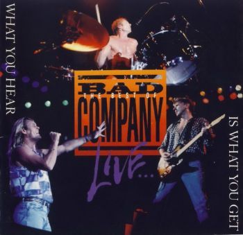 The Best Of Bad Company Live...What You Hear Is What You Get