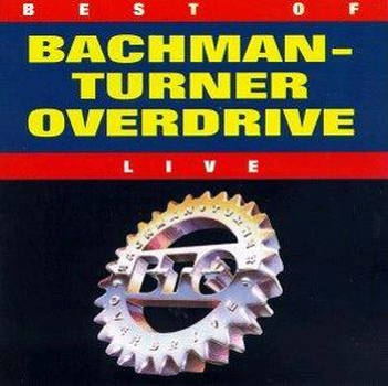 Best Of Bachman-Turner Overdrive Live
