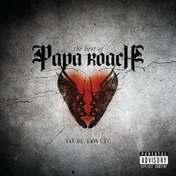 The Best Of Papa Roach: To Be Loved.