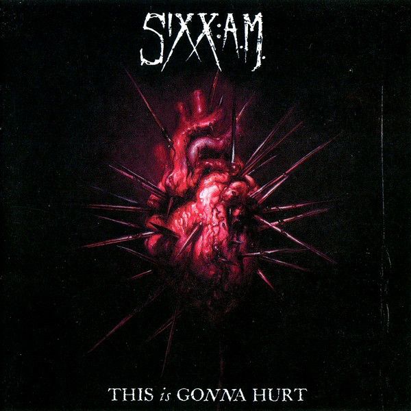 This Is Gonna Hurt (2011) - Sixx:A.M.